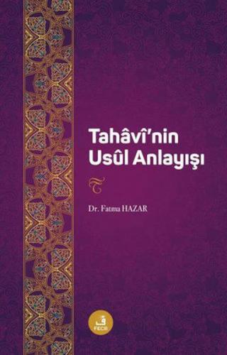 Tahavi'nin Usul Anlayıs - Fatma Hazar - Fecr Yayınları