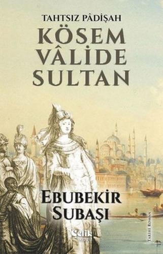 Tahtsız Padişah: Kösem Valide Sultan - Ebubekir Subaşı - Çelik Yayınev