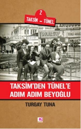 Taksim'den Tünele Adım Adım Beyoğlu - Turgay Tuna - E Yayınları