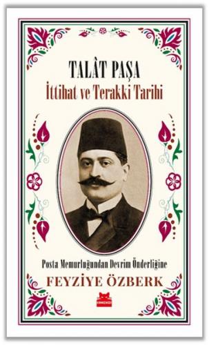 Talat Paşa - İttihat ve Terakki Tarihi - Feyziye Özberk - Kırmızı Kedi