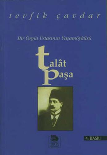 Talat Paşa Bir Örgüt Ustasının Yaşamöyküsü - Tevfik Çavdar - İmge Kita