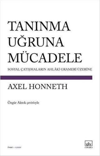 Tanınma Uğruna Mücadele - Axel Honneth - İthaki Yayınları