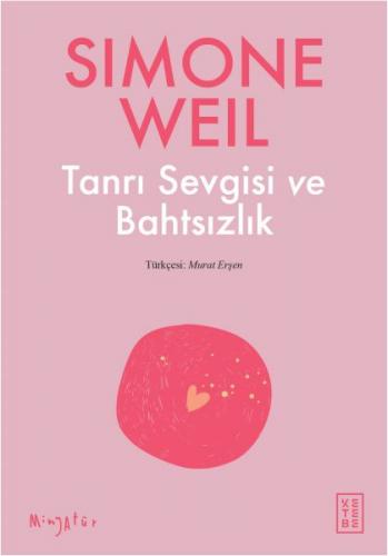 Tanrı Sevgisi ve Bahtsızlık - Simone Weil - Ketebe Yayınları