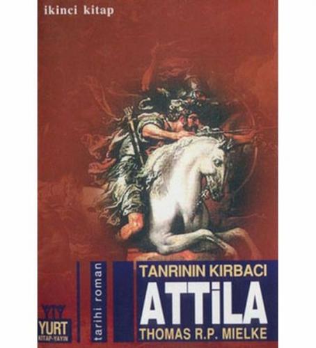 Tanrının Kırbacı Attila 2. Kitap - Thomas R. P. Mielke - Yurt Kitap Ya
