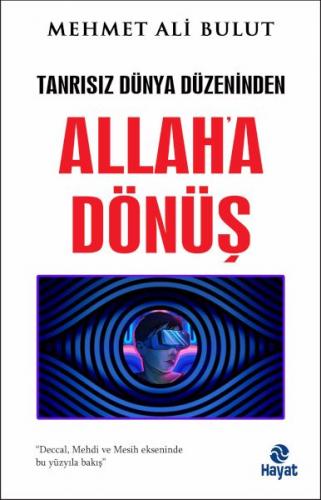 Tanrısız Dünya Düzeninden Allah'a Dönüş - Mehmet Ali Bulut - Hayat Yay