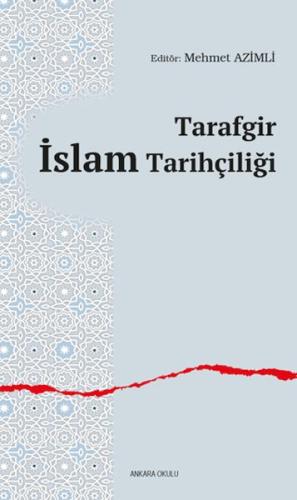 Tarafgir İslam Tarihçiliği - Kolektif - Ankara Okulu Yayınları