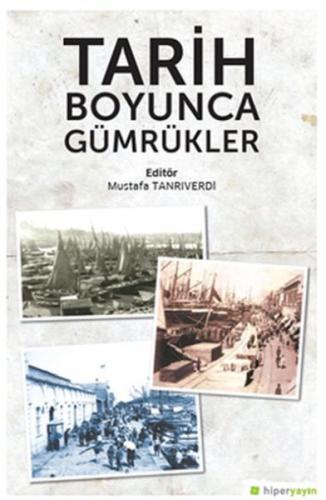 Tarih Boyunca Gümrükler - Mustafa Tanrıverdi - Hiperlink Yayınları