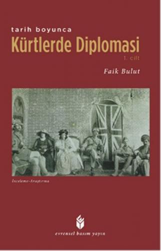 Tarih Boyunca Kürtlerde Diplomasi - 1.Cilt - Faik Bulut - Evrensel Bas