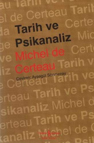 Tarih ve Psikanaliz - Michel De Certeau - İş Bankası Kültür Yayınları