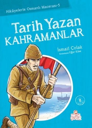 Tarih Yazan Kahramanlar - İsmail Çolak - Nesil Çocuk Yayınları