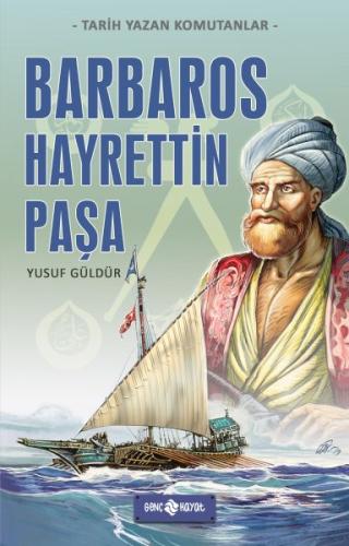 Tarih Yazan Komutanlar - Barbaros Hayrettin Paşa - Yusuf Güldür - Genç