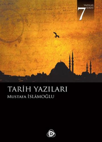 Tarih Yazıları - Mustafa İslamoğlu - Düşün Yayıncılık