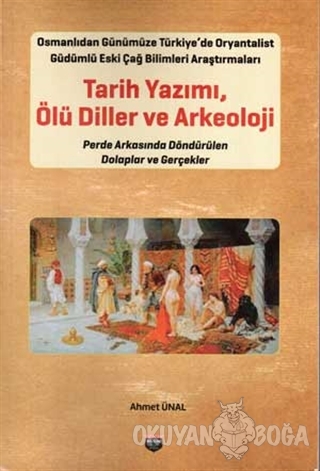Tarih Yazımı Ölü Diller ve Arkeoloji - Ahmet Ünal - Bilgin Kültür Sana