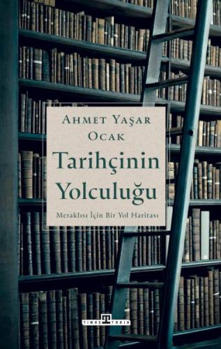 Tarihçinin Yolculuğu - Ahmet Yaşar Ocak - Timaş Tarih