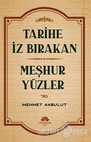 Tarihe İz Bırakan Meşhur Yüzler - Mehmet Akbulut - Mevsimler Kitap