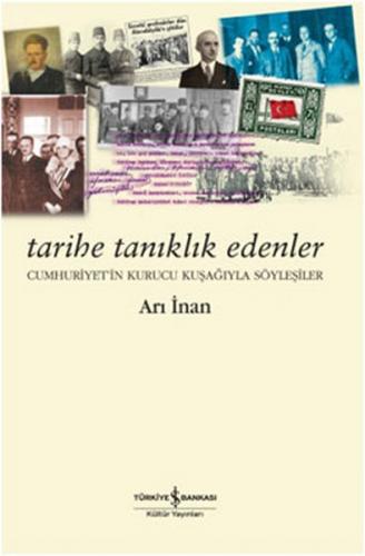 Tarihe Tanıklık Edenler - Arı İnan - İş Bankası Kültür Yayınları