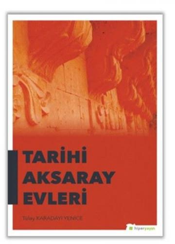 Tarihi Aksaray Evleri - Tülay Karadayı Yenice - Hiperlink Yayınları