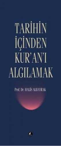 Tarihin İçinden Kur'an'ı Algılamak - Halis Albayrak - Şule Yayınları