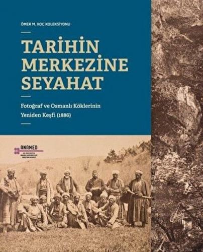 Tarihin Merkezine Seyahat - Selim Deringil - Koç Üniversitesi Anadolu 