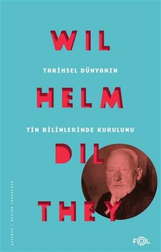 Tarihsel Dünyanın Tin Bilimlerinde Kurulumu - Wilhelm Dilthey - Fol Ki