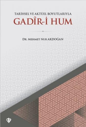 Tarihsel ve Aktüel Boyutlarıyla Gadir-i Hum - Mehmet Nur Akdoğan - Tür