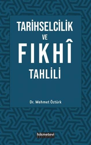 Tarihselcilik ve Fıkhi Tahlili - Mehmet Öztürk - Hikmetevi Yayınları