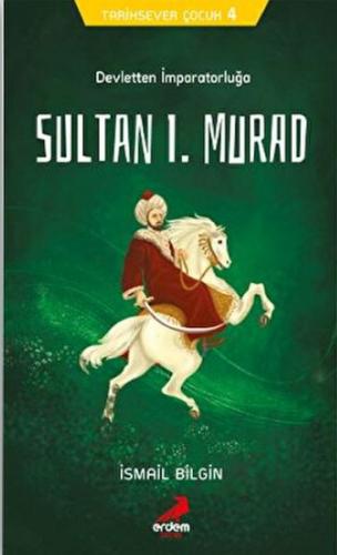 Tarihsever Çocuk 4 - Sultan I. Murad - İsmail Bilgin - Erdem Çocuk