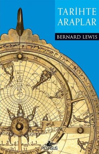 Tarihte Araplar - Bernard Lewis - Pegasus Yayınları