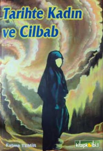 Tarihte Kadın ve Cilbab (Ciltli) - Fatma Temir - Temir Yayınları