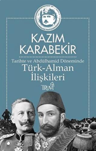 Tarihte ve Abdülhamid Döneminde Türk-Alman İlişkileri - Kazım Karabeki