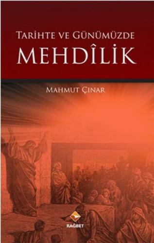 Tarihte ve Günümüzde Mehdilik - Mahmut Çınar - Rağbet Yayınları