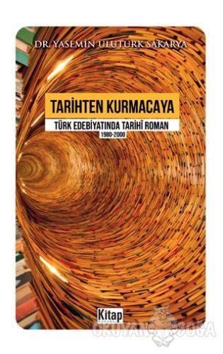 Tarihten Kurmacaya Türk Edebiyatında Tarihi Roman 1980-2000 - Yasemin 