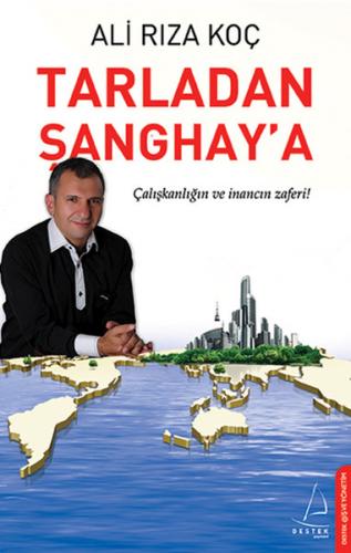 Tarladan Şanghay'a - Ali Rıza Koç - Destek Yayınları