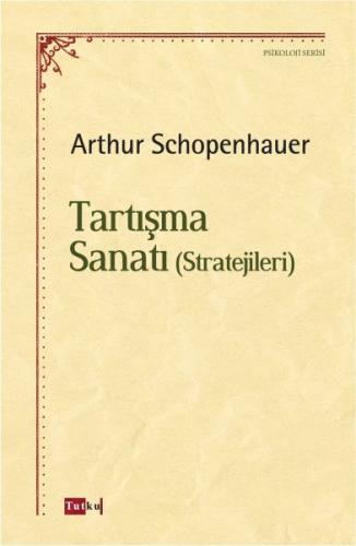 Tartışma Sanatı (Stratejileri) - Arthur Schopenhauer - Tutku Yayınevi