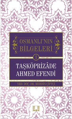 Taşköprizade Ahmed Efendi / Osmanlı'nın Bilgeleri 1 - Mehdin Çiftçi - 