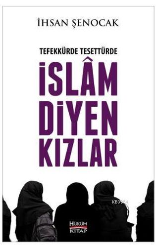 Tefekkürde Tesettürde İslam Diyen Kızlar - İhsan Şenocak - Hüküm Kitap