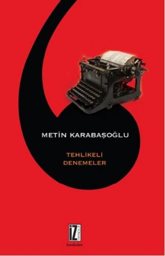 Tehlikeli Denemeler - Metin Karabaşoğlu - İz Yayıncılık