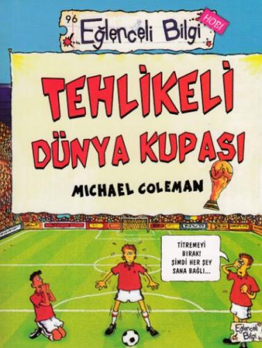Tehlikeli Dünya Kupası - Michael Coleman - Eğlenceli Bilgi Yayınları