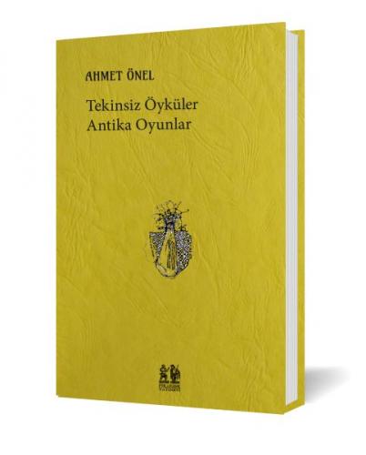 Tekinsiz Öyküler Antika Oyunlar - Ahmet Önel - Pikaresk Yayınevi