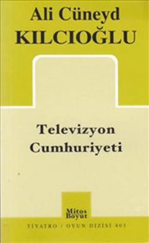 Televizyon Cumhuriyeti - Ali Cüneyd Kılcıoğlu - Mitos Boyut Yayınları