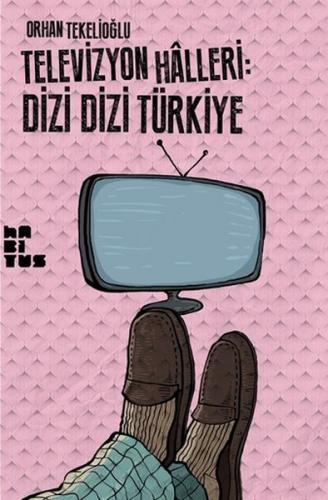 Televizyon Halleri: Dizi Dizi Türkiye - Orhan Tekelioğlu - Habitus Kit