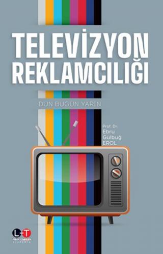 Televizyon Reklamcılığı - E. Gülbuğ Erol - Literatürk Academia