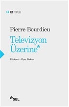 Televizyon Üzerine - Pierre Bourdieu - Sel Yayıncılık