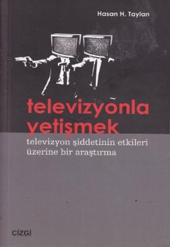 Televizyonla Yetişmek - Hasan H. Taylan - Çizgi Kitabevi Yayınları
