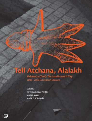 Tell Atchana, Alalakh Volume 2a (Text): The Late Bronze 2 City 2006 - 