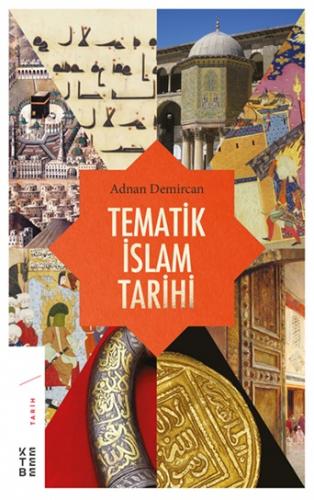 Tematik İslam Tarihi - Adnan Demircan - Ketebe Yayınları