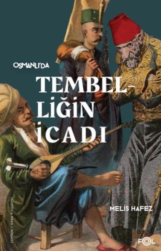 Tembelliğin İcadı –Geç Osmanlı’da Verimlilik Kültürü– - Melis Hafez - 
