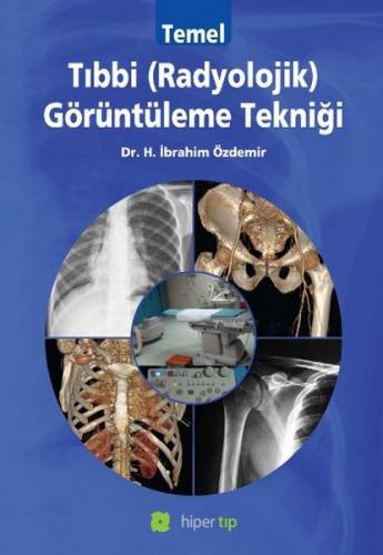 Temel Tıbbi (Radyolojik) Görüntüleme Tekniği - Halil İbrahim Özdemir -