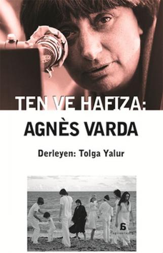 Ten ve Hafıza: Agnes Varda - Tolga Yalur - Agora Kitaplığı