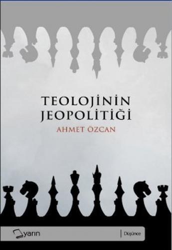 Teolojinin Jeopolitiği - Ahmet Özcan - Yarın Yayınları